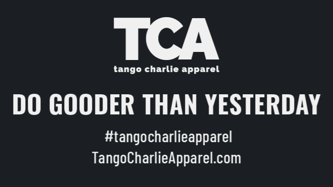 L1 tango charlie apparel DO GOODER THAN YESTERDAY #tangocharlieapparel TangoCharlieApparel.com 
